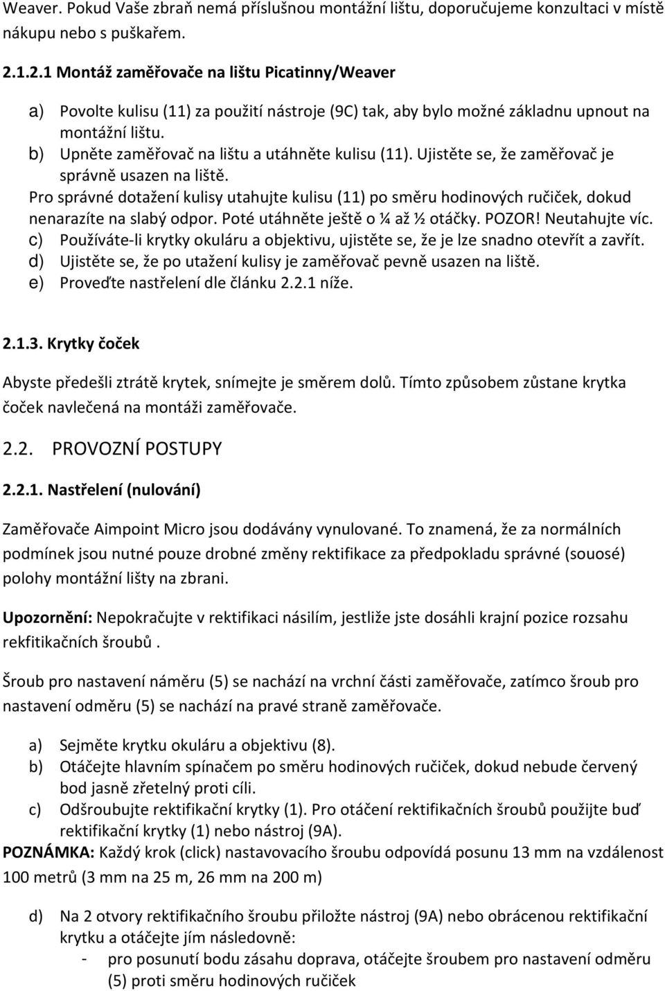 b) Upněte zaměřovač na lištu a utáhněte kulisu (11). Ujistěte se, že zaměřovač je správně usazen na liště.