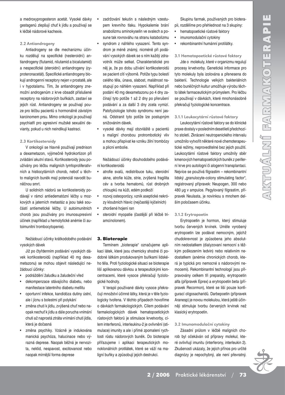 (cyproteronacetát). Specifické antiandrogeny blokují androgenní receptory nejen v prostatě, ale i v hypotalamu.