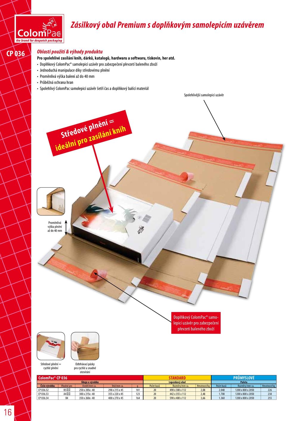 samolepicí šetří čas a doplňkový balící materiál Spolehlivější samolepicí Středové plnění = ideální pro zasílání knih Proměnlivá výška plnění až do 40 mm Doplňkový ColomPac samolepicí pro zabezpečení