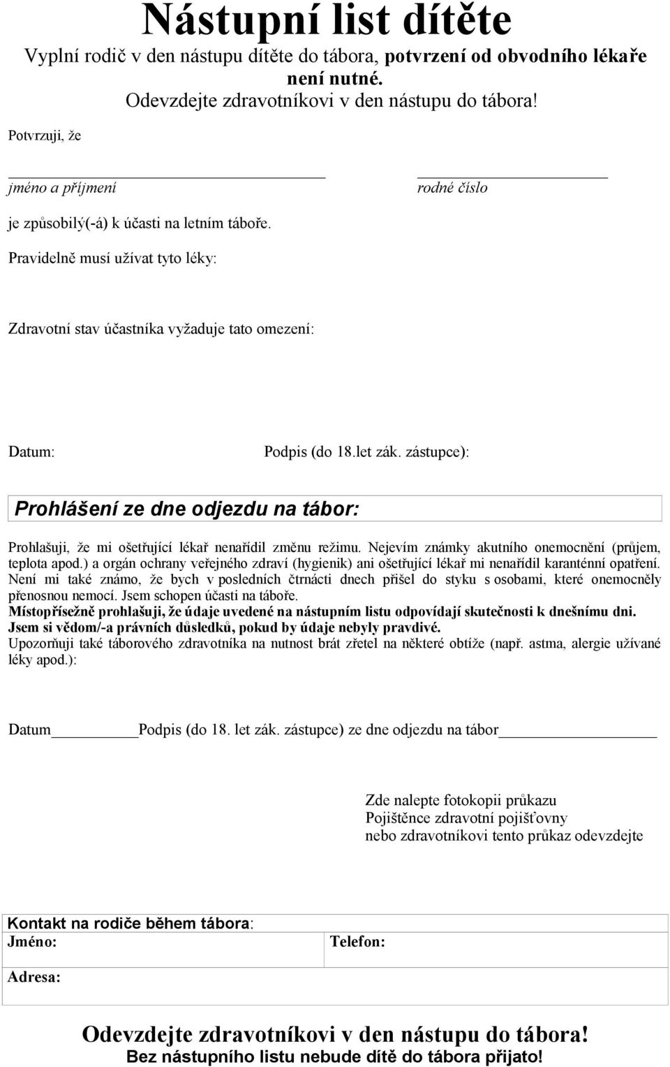 zástupce): Prohlášení ze dne odjezdu na tábor: Prohlašuji, že mi ošetřující lékař nenařídil změnu režimu. Nejevím známky akutního onemocnění (průjem, teplota apod.