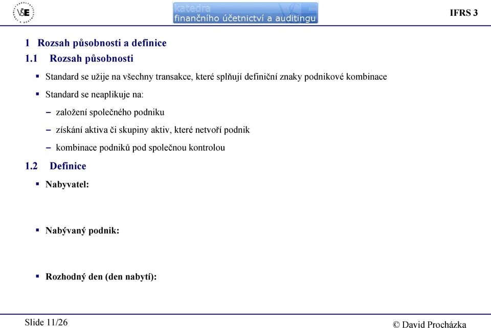 podnikové kombinace Standard se neaplikuje na: - založení společného podniku - získání aktiva či