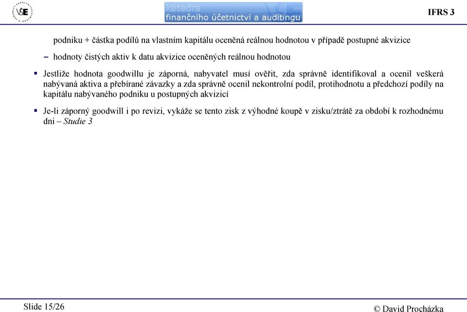 nabývaná aktiva a přebírané závazky a zda správně ocenil nekontrolní podíl, protihodnotu a předchozí podíly na kapitálu nabývaného podniku u