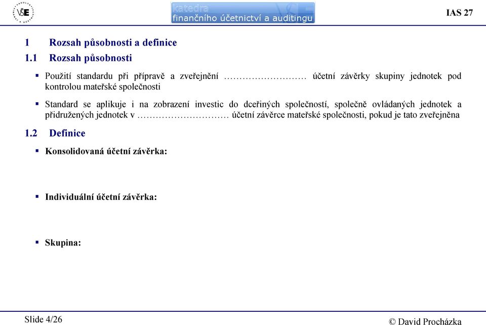 mateřské společnosti Standard se aplikuje i na zobrazení investic do dceřiných společností, společně ovládaných