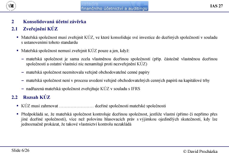 pouze a jen, když: - mateřská společnost je sama zcela vlastněnou dceřinou společností (příp.