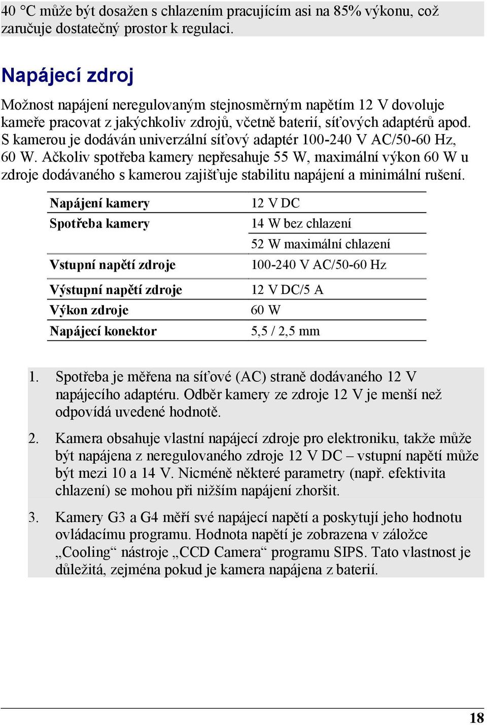 S kamerou je dodáván univerzální síťový adaptér 100-240 V AC/50-60 Hz, 60 W.