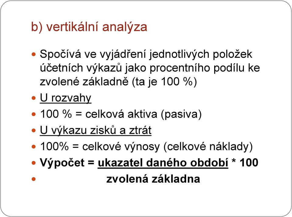 100 % = celková aktiva (pasiva) U výkazu zisků a ztrát 100% = celkové
