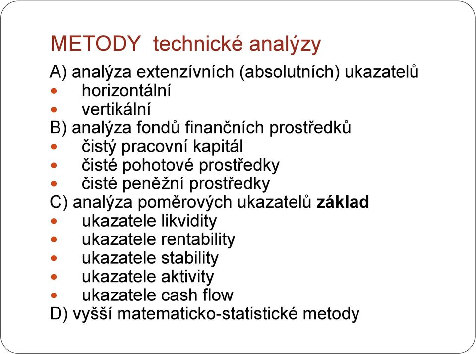 peněžní prostředky C) analýza poměrových ukazatelů základ ukazatele likvidity ukazatele