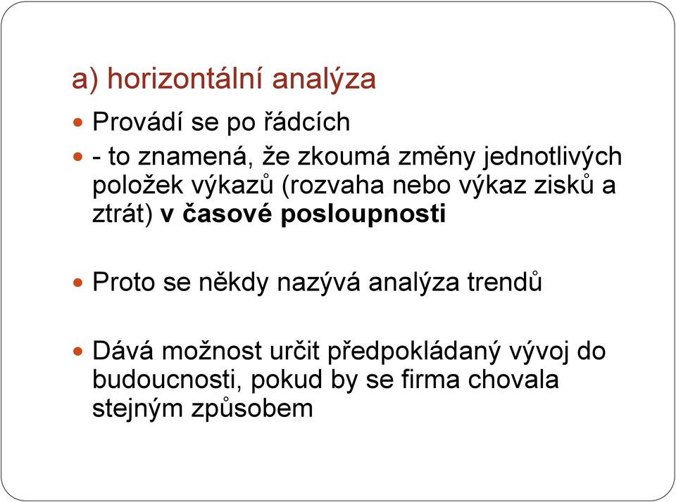 časové posloupnosti Proto se někdy nazývá analýza trendů Dává možnost