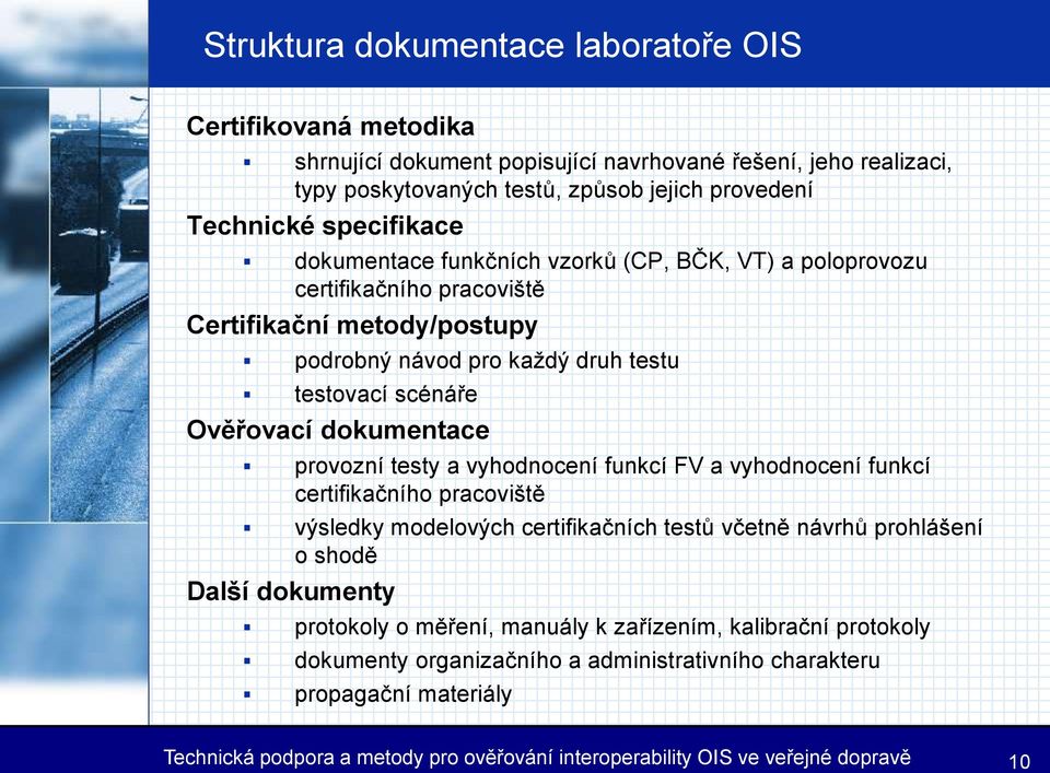 dokumentace provozní testy a vyhodnocení funkcí FV a vyhodnocení funkcí certifikačního pracoviště výsledky modelových certifikačních testů včetně návrhů prohlášení o shodě Další dokumenty