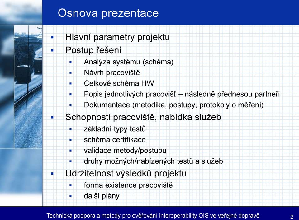 nabídka služeb základní typy testů schéma certifikace validace metody/postupu druhy možných/nabízených testů a služeb