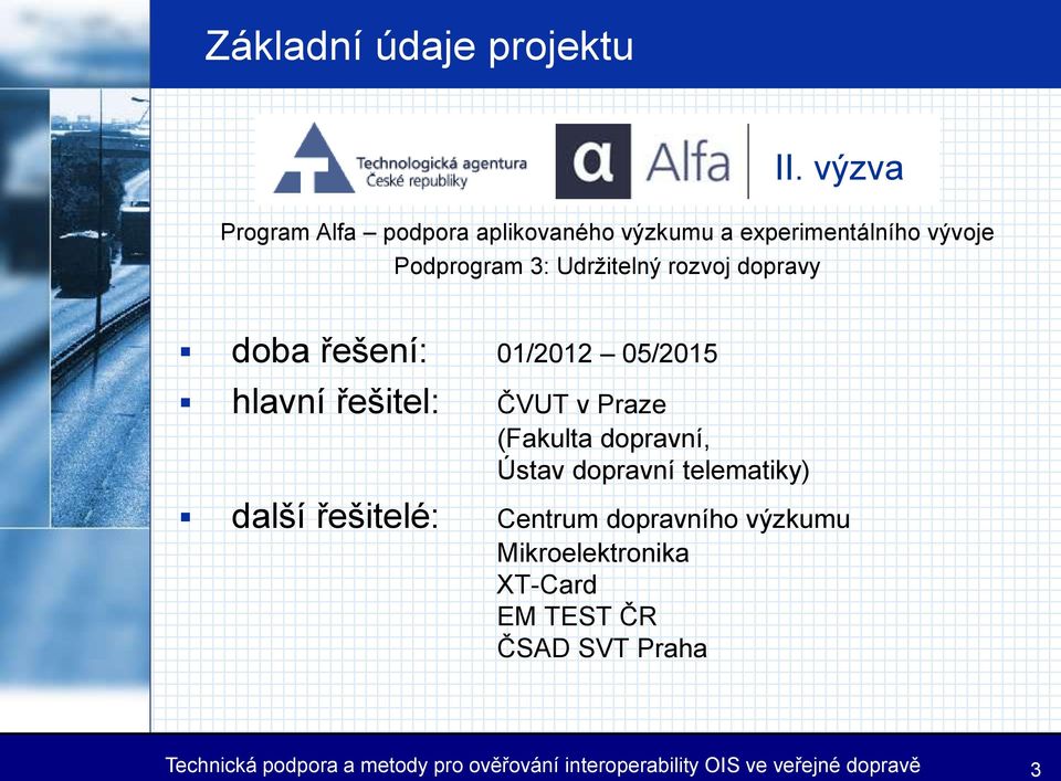 dopravy doba řešení: 01/2012 05/2015 hlavní řešitel: ČVUT v Praze (Fakulta dopravní, Ústav dopravní