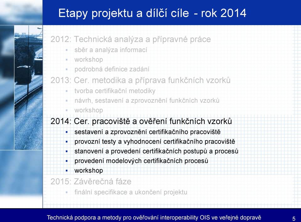 pracoviště a ověření funkčních vzorků sestavení a zprovoznění certifikačního pracoviště provozní testy a vyhodnocení certifikačního pracoviště stanovení a provedení