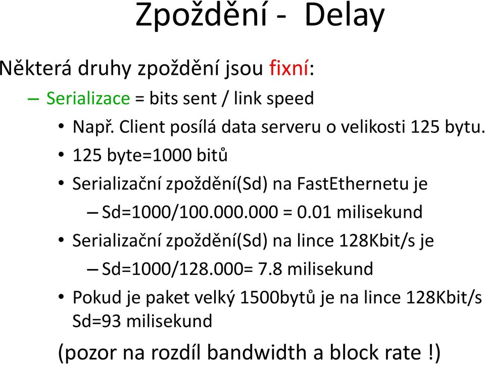 125 byte=1000 bitů Serializační zpoždění(sd) na FastEthernetu je Sd=1000/100.000.000 = 0.