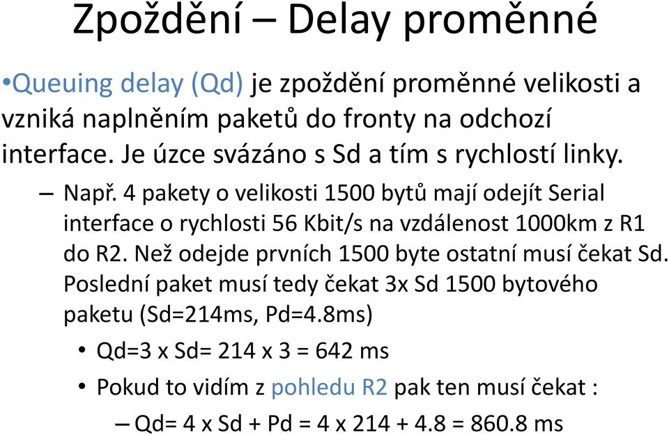 4 pakety o velikosti 1500 bytů mají odejít Serial interface o rychlosti 56 Kbit/s na vzdálenost 1000km z R1 do R2.