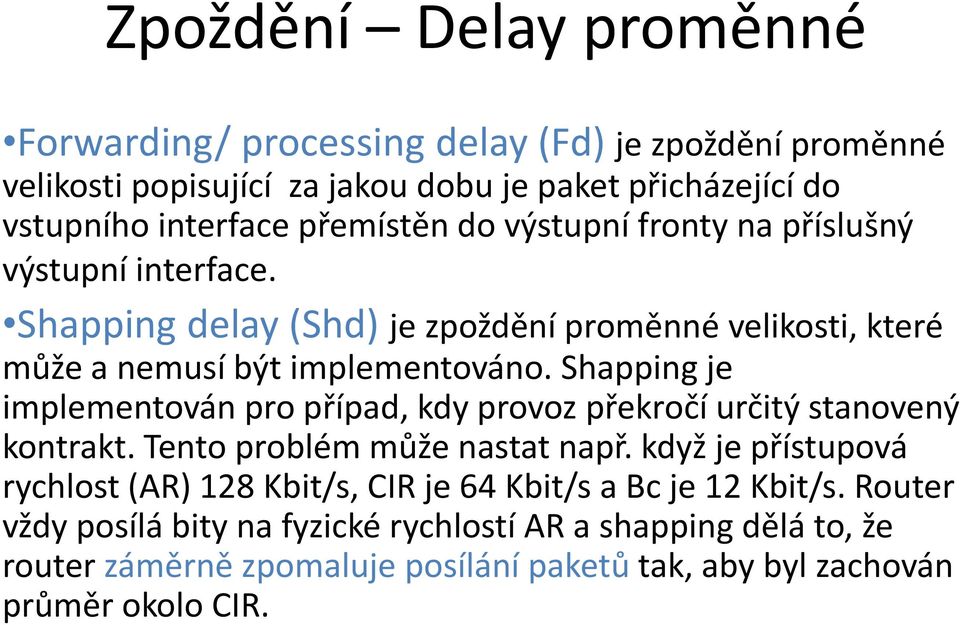 Shapping je implementován pro případ, kdy provoz překročí určitý stanovený kontrakt. Tento problém může nastat např.