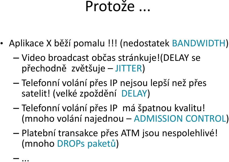 (velké zpoždění DELAY) Telefonní volání přes IP má špatnou kvalitu!