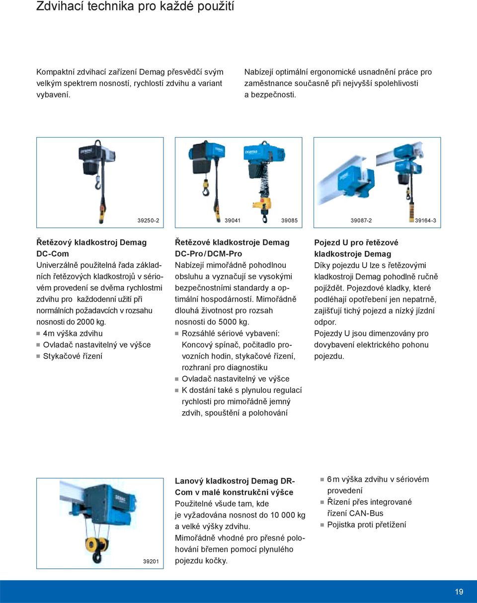39250-2 39041 39085 39087-2 39164-3 Řetězový kladkostroj Demag DC-Com Univerzálně použitelná řada základních řetězových kladkostrojů v sériovém provedení se dvěma rychlostmi zdvihu pro každodenní