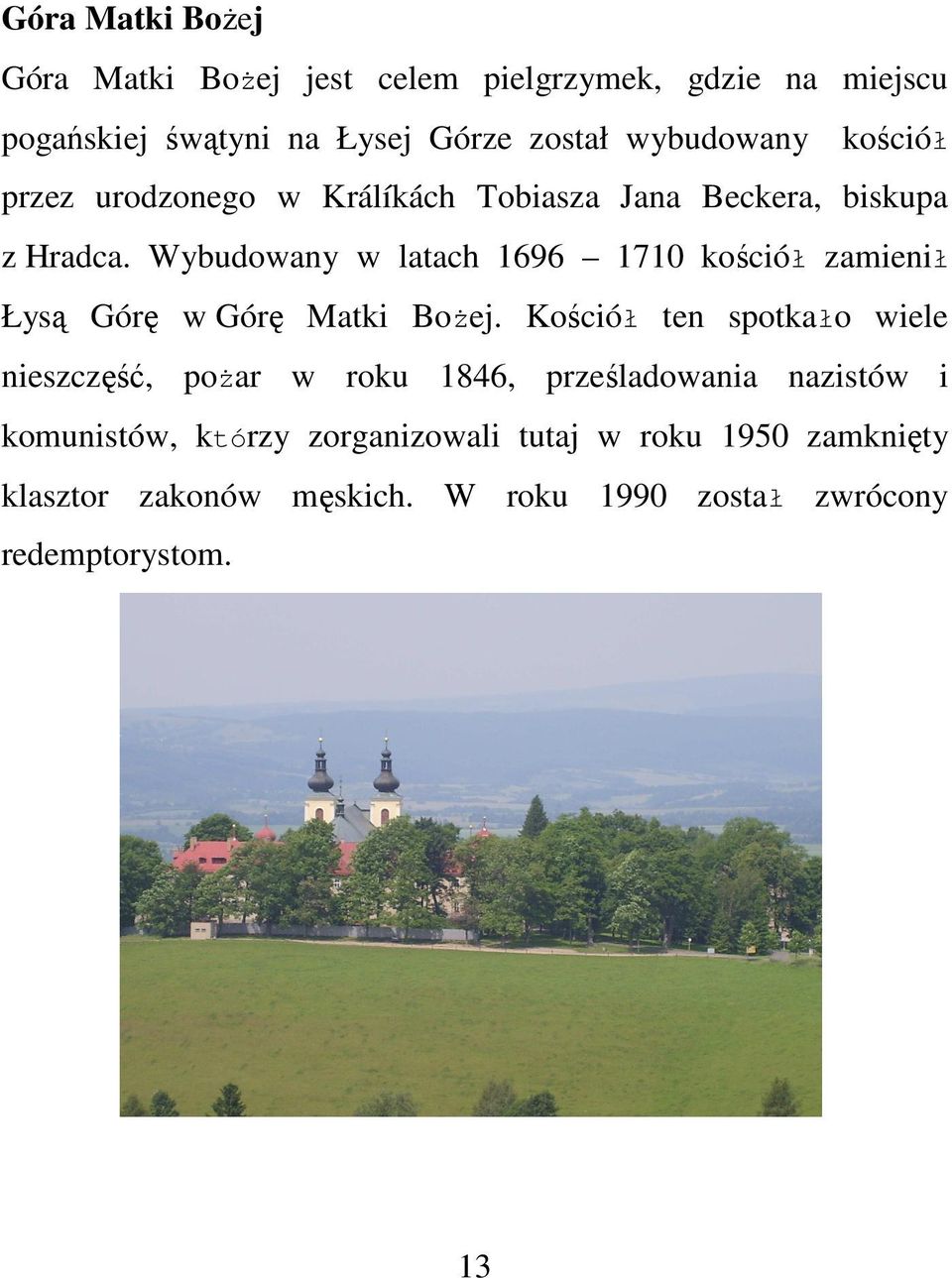 Wybudowany w latach 1696 1710 kościół zamienił Łysą Górę w Górę Matki Bożej.