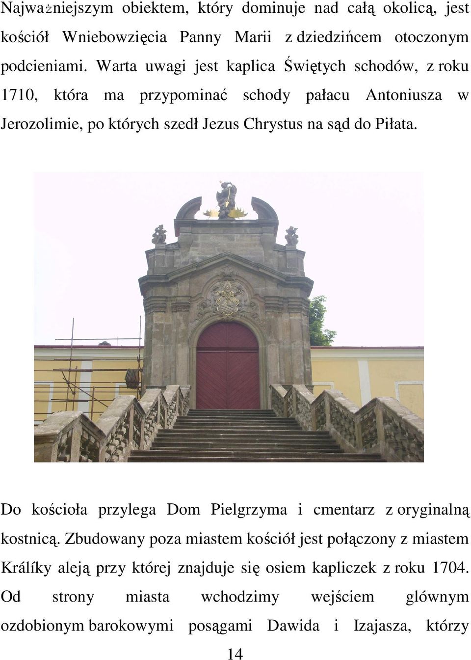 na sąd do Piłata. Do kościoła przylega Dom Pielgrzyma i cmentarz z oryginalną kostnicą.