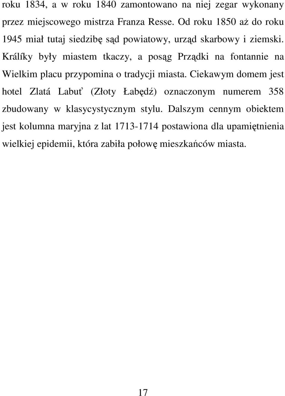 Králíky były miastem tkaczy, a posąg Prządki na fontannie na Wielkim placu przypomina o tradycji miasta.