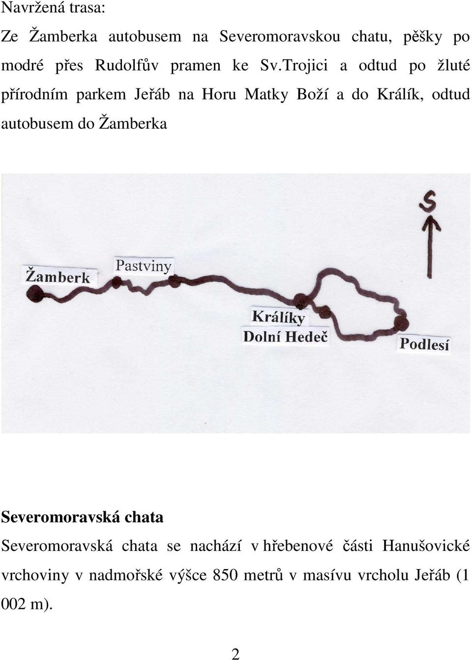 Trojici a odtud po žluté přírodním parkem Jeřáb na Horu Matky Boží a do Králík, odtud