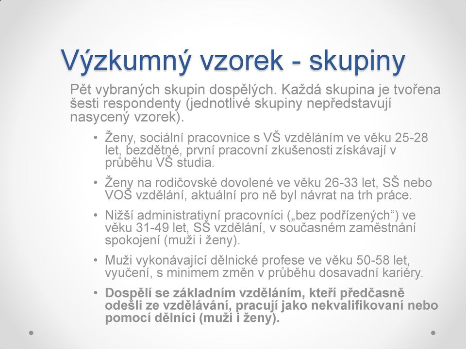 Ženy na rodičovské dovolené ve věku 26-33 let, SŠ nebo VOŠ vzdělání, aktuální pro ně byl návrat na trh práce.