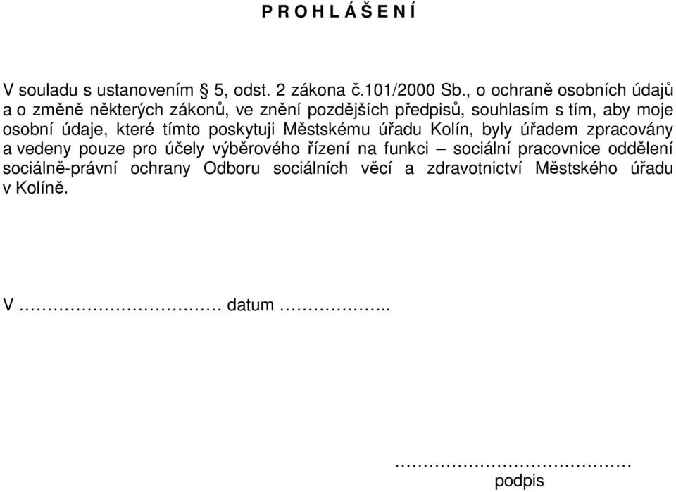 osobní údaje, které tímto poskytuji Městskému úřadu Kolín, byly úřadem zpracovány a vedeny pouze pro účely