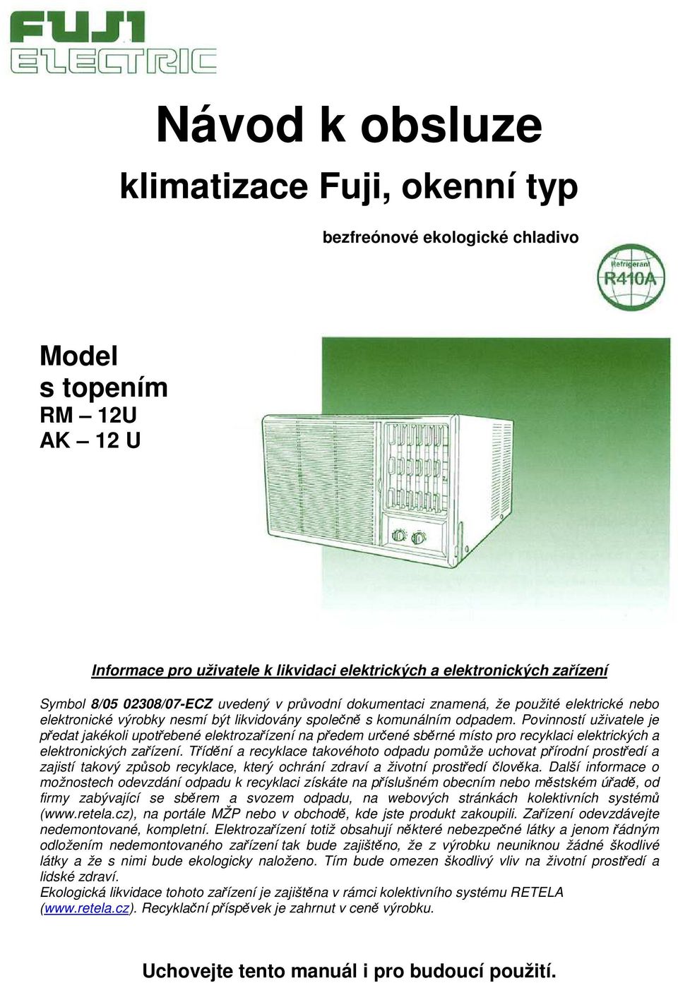 Povinností uživatele je předat jakékoli upotřebené elektrozařízení na předem určené sběrné místo pro recyklaci elektrických a elektronických zařízení.