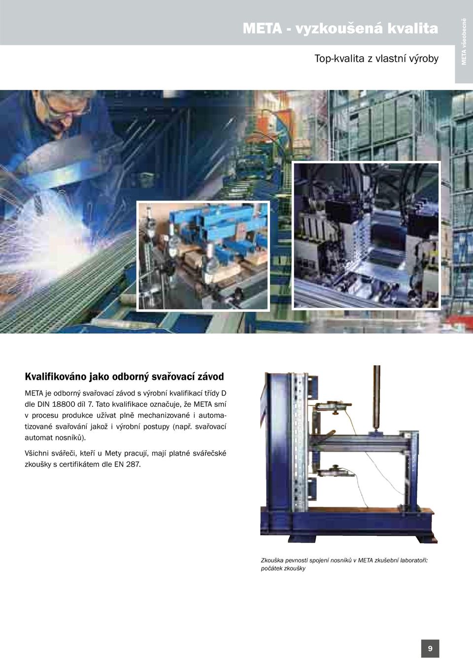 Tato kvalifikace označuje, že META smí v procesu produkce užívat plně mechanizované i automatizované svařování jakož i výrobní
