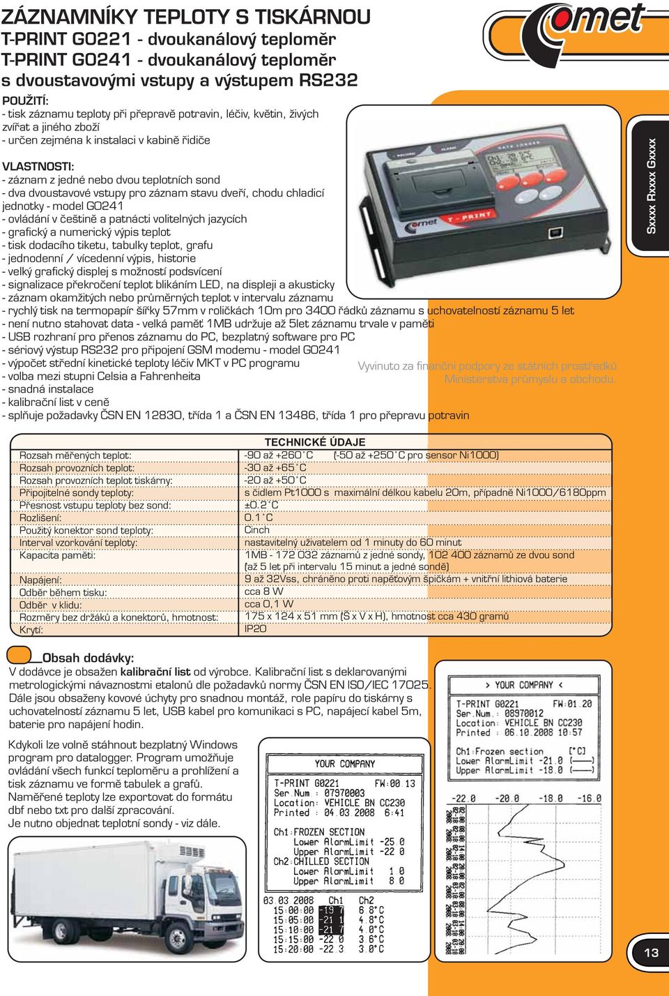 chladicí jednotky - model G041 - ovládání v češtině a patnácti volitelných jazycích - grafický a numerický výpis teplot - tisk dodacího tiketu, tabulky teplot, grafu - jednodenní / vícedenní výpis,