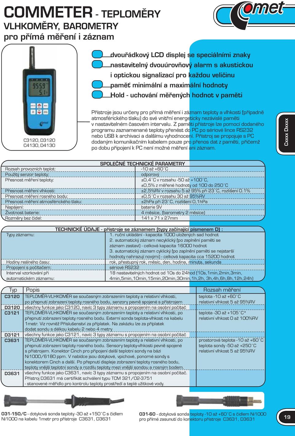 atmosférického tlaku) do své vnitřní energeticky nezávislé paměti v nastavitelném časovém intervalu.