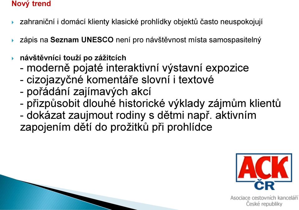výstavní expozice - cizojazyčné komentáře slovní i textové - pořádání zajímavých akcí - přizpůsobit dlouhé