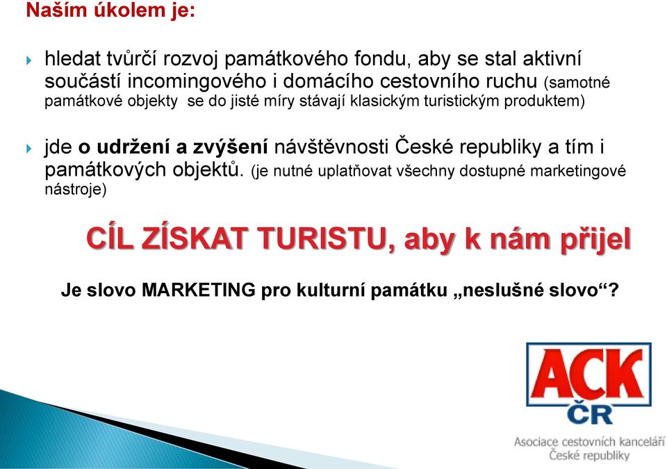 udržení a zvýšení návštěvnosti České republiky a tím i památkových objektů.