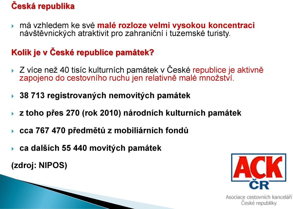 Z více než 40 tisíc kulturních památek v České republice je aktivně zapojeno do cestovního ruchu jen relativně malé