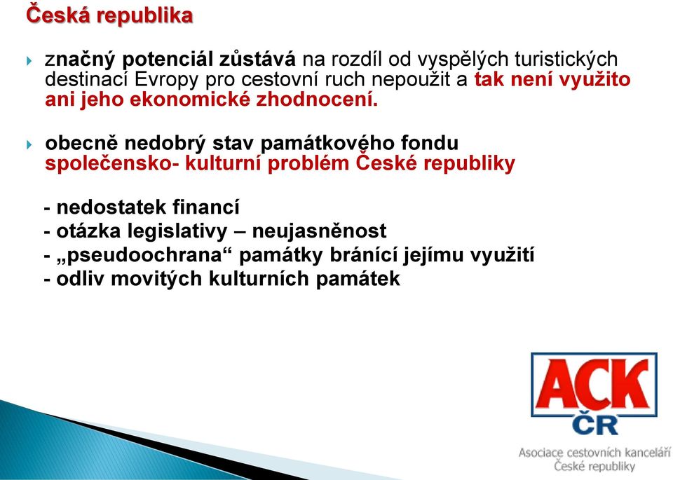 obecně nedobrý stav památkového fondu společensko- kulturní problém České republiky - nedostatek
