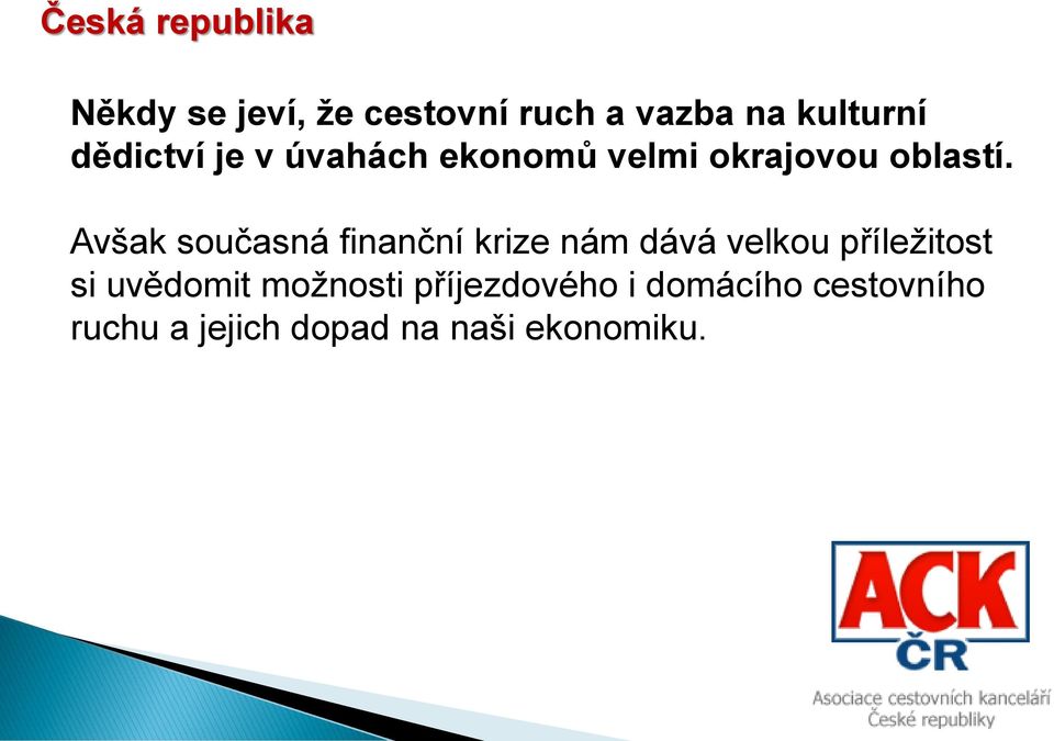 Avšak současná finanční krize nám dává velkou příležitost si