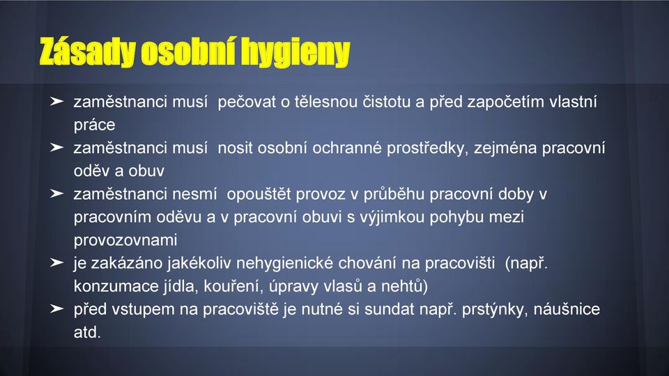 pracovním oděvu a v pracovní obuvi s výjimkou pohybu mezi provozovnami je zakázáno jakékoliv nehygienické chování na