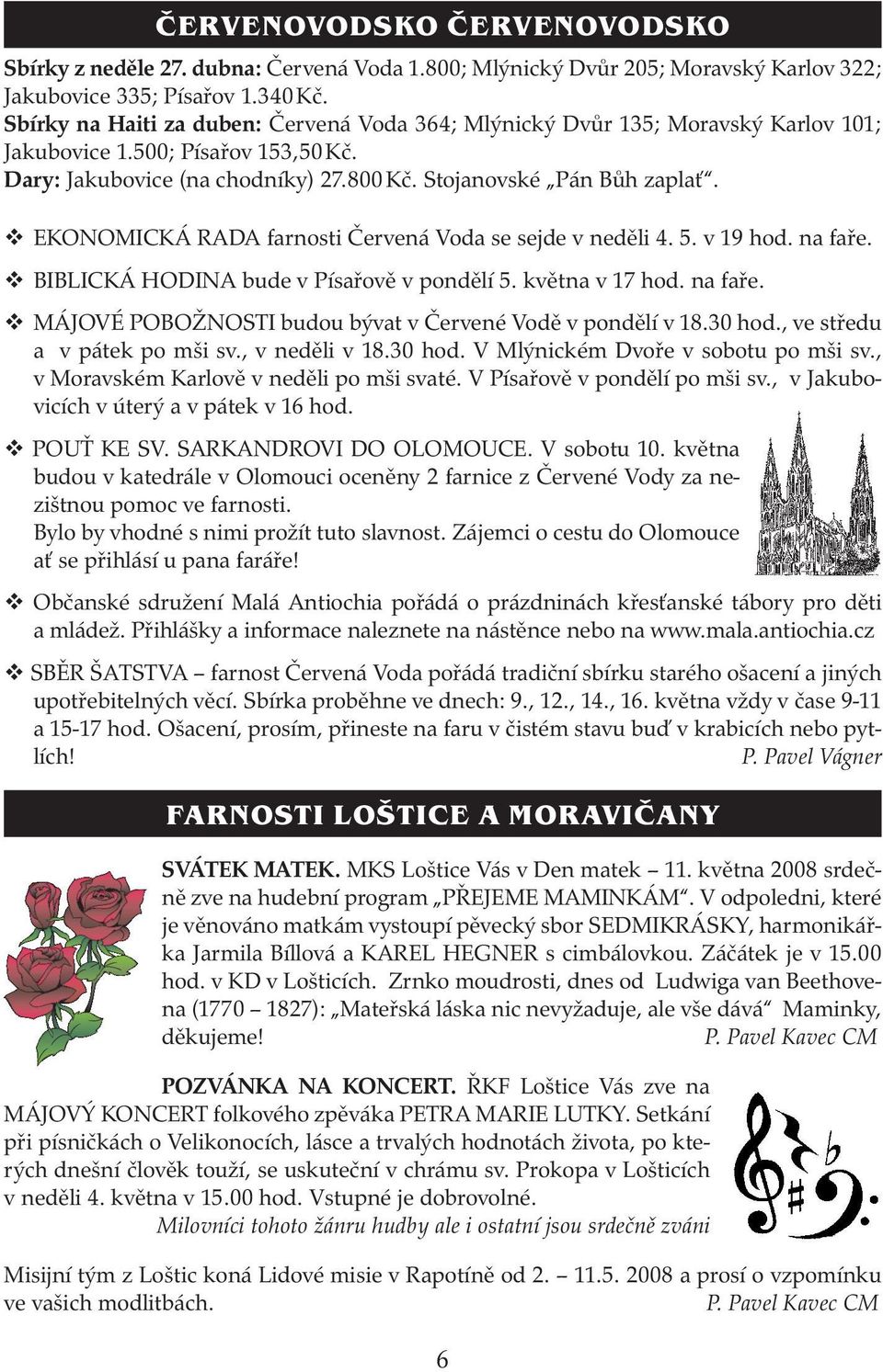 v EKONOMICKÁ RADA farnosti Červená Voda se sejde v neděli 4. 5. v 19 hod. na faře. v BIBLICKÁ HODINA bude v Písařově v pondělí 5. května v 17 hod. na faře. v MÁJOVÉ POBOŽNOSTI budou bývat v Červené Vodě v pondělí v 18.