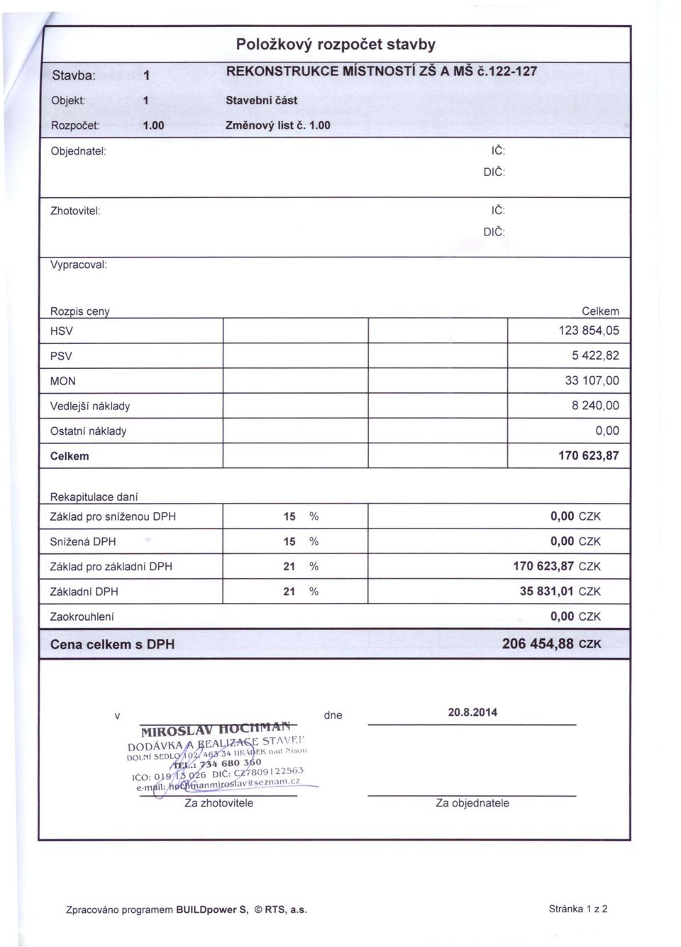 Základ pro sníženou DPH 15 % 0,00 CZK Snížená DPH 15 % 0,00 CZK Základ pro základní DPH 21 % 170 623,87 CZK Základní DPH 21 % 35 831,01 CZK Zaokrouhlení Cena celkem s DPH 0,00 CZK 206 454,88 CZK v