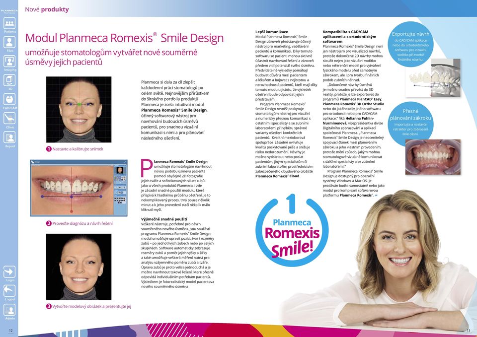 Nejnovějším přírůstkem do širokého portfolia produktů Planmeca je zcela intuitivní modul Planmeca Romexis Smile Design, účinný softwarový nástroj pro navrhování budoucích úsměvů pacientů, pro snadnou