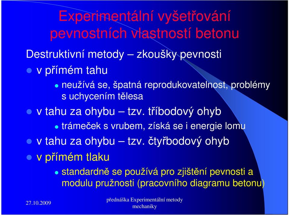 tříbodový ohyb trámeček s vrubem, získá se i energie lomu v tahu za ohybu tzv.