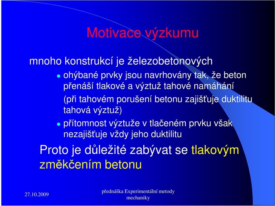 porušení betonu zajišťuje duktilitu tahová výztuž) přítomnost výztuže v tlačeném