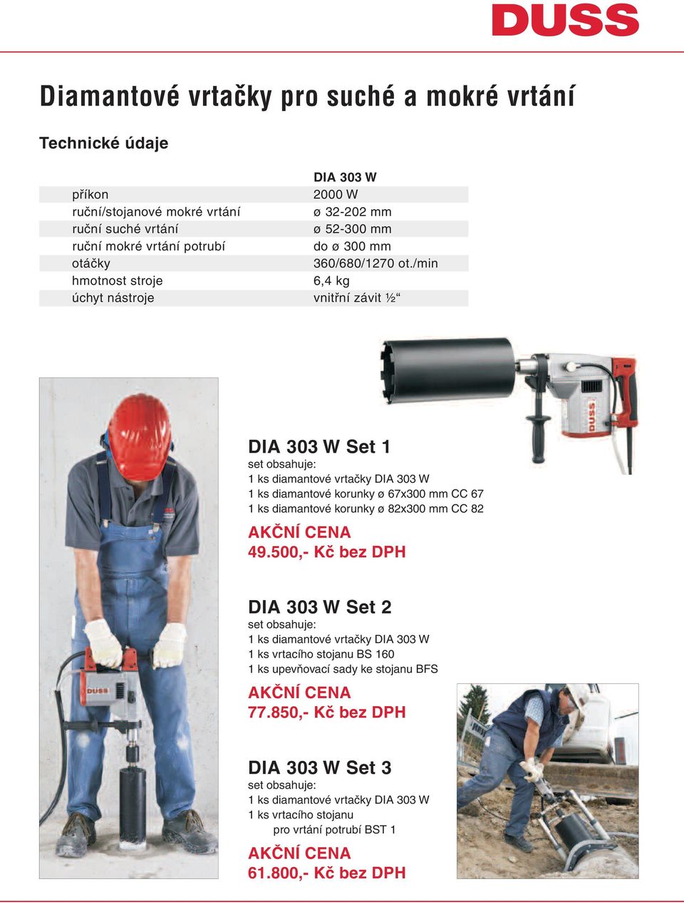 /min hmotnost stroje 6,4 kg úchyt nástroje vnitřní závit ½ DIA 303 W Set 1 1 ks diamantové vrtačky DIA 303 W 1 ks diamantové korunky ø 67x300 mm CC 67 1 ks diamantové korunky