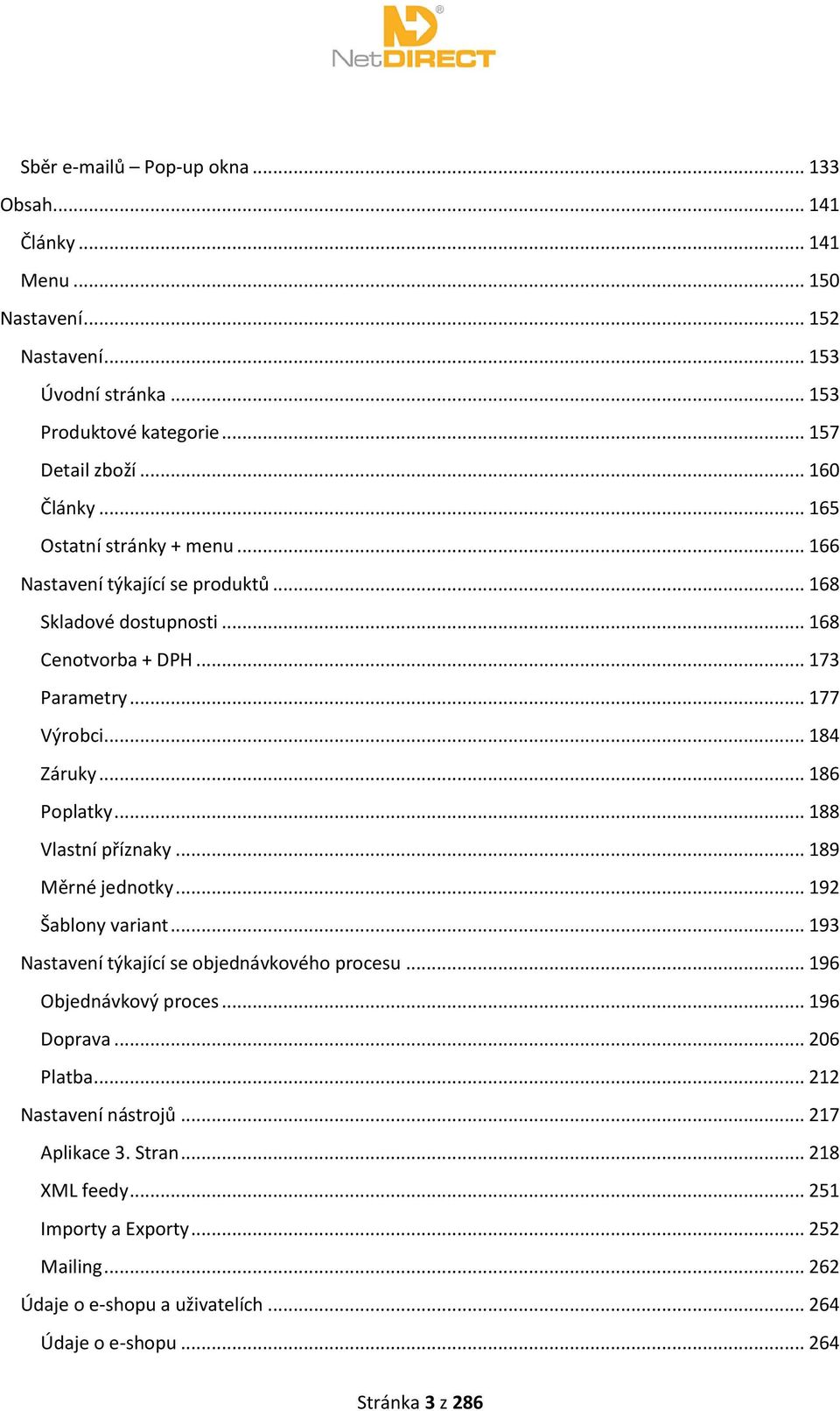 .. 188 Vlastní příznaky... 189 Měrné jednotky... 192 Šablony variant... 193 Nastavení týkající se objednávkového procesu... 196 Objednávkový proces... 196 Doprava... 206 Platba.