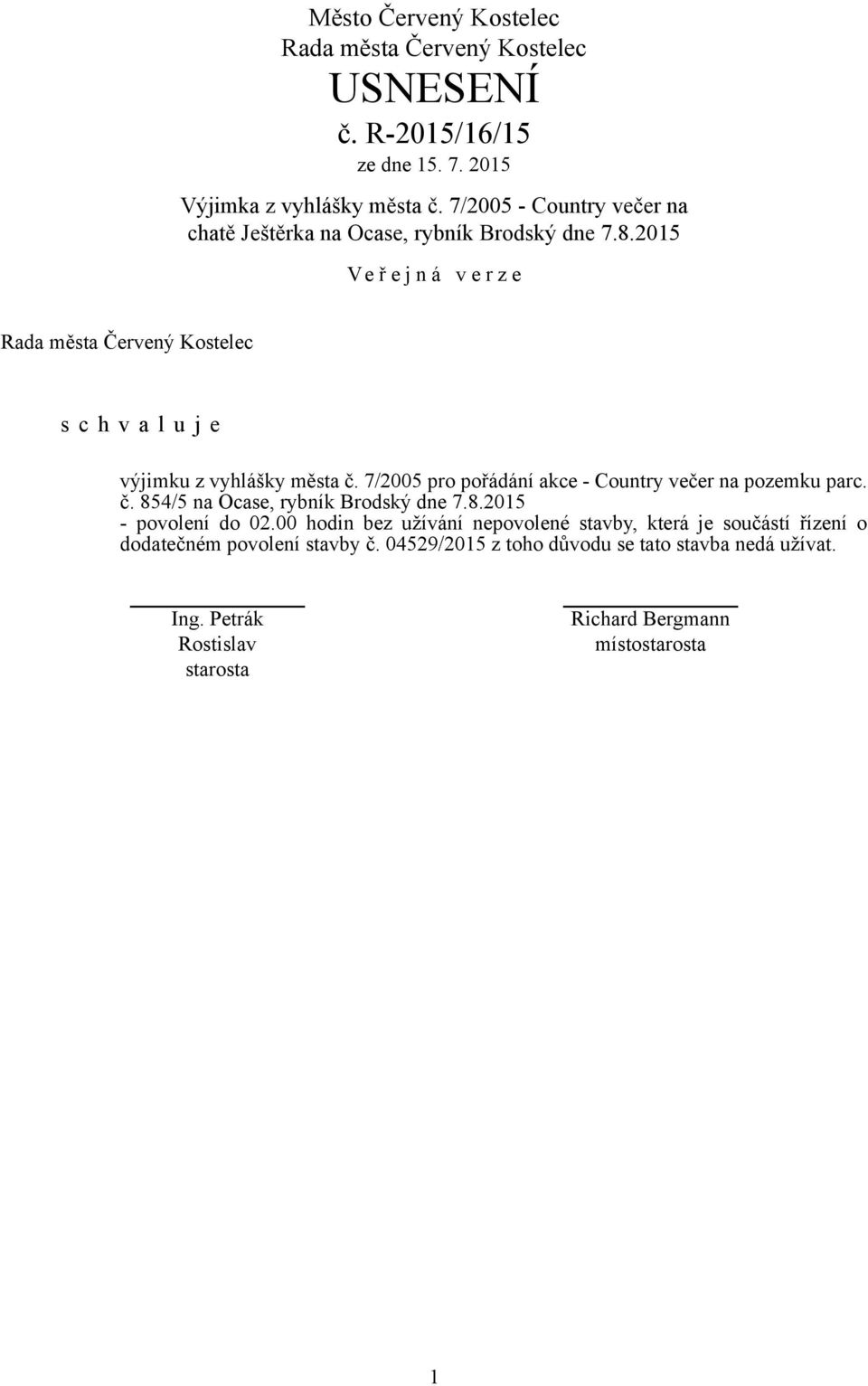 7/2005 pro pořádání akce - Country večer na pozemku parc. č. 854/5 na Ocase, rybník Brodský dne 7.8.2015 - povolení do 02.