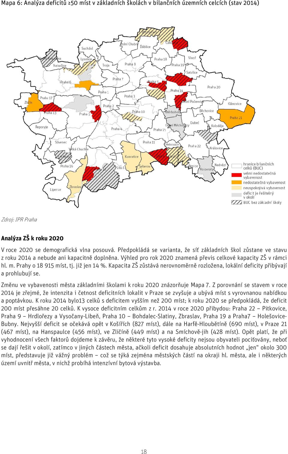 Prahy o 18 915 míst, tj. již jen 14 %. Kapacita ZŠ zůstává nerovnoměrně rozložena, lokální deficity přibývají a prohlubují se.