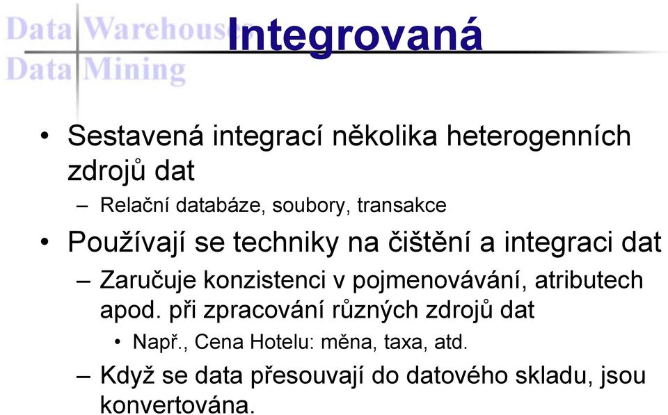 konzistenci v pojmenovávání, atributech apod. při zpracování různých zdrojů dat Např.