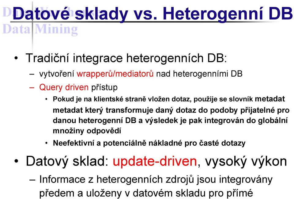 klientské straně vložen dotaz, použije se slovník metadat metadat který transformuje daný dotaz do podoby přijatelné pro danou