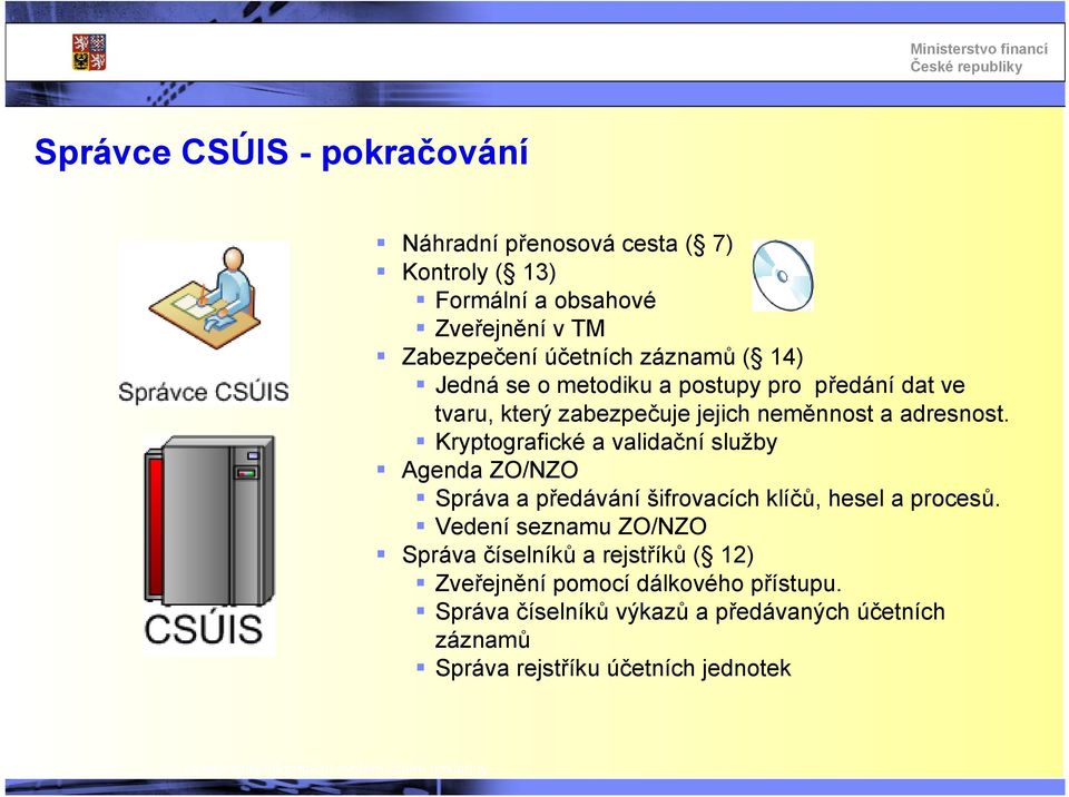 Kryptografické a validační služby Agenda ZO/NZO Správa a předávání šifrovacích klíčů, hesel a procesů.