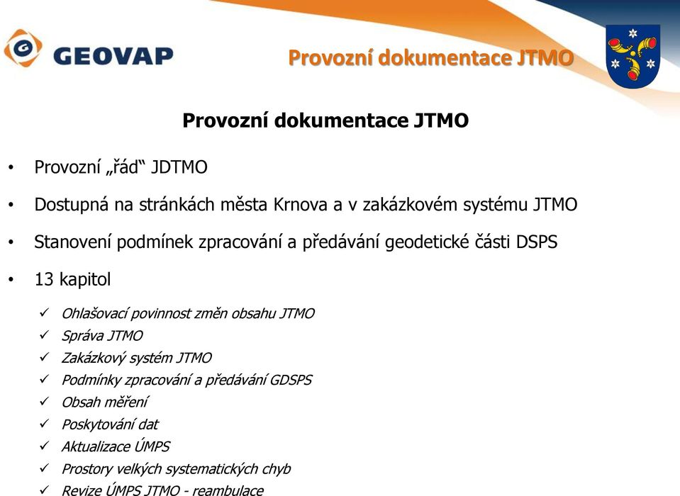 Ohlašovací povinnost změn obsahu JTMO Správa JTMO Zakázkový systém JTMO Podmínky zpracování a předávání